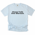 Choose Trails Over Shortcuts T-Shirt