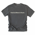 Find Us Where It Hurts T-Shirt