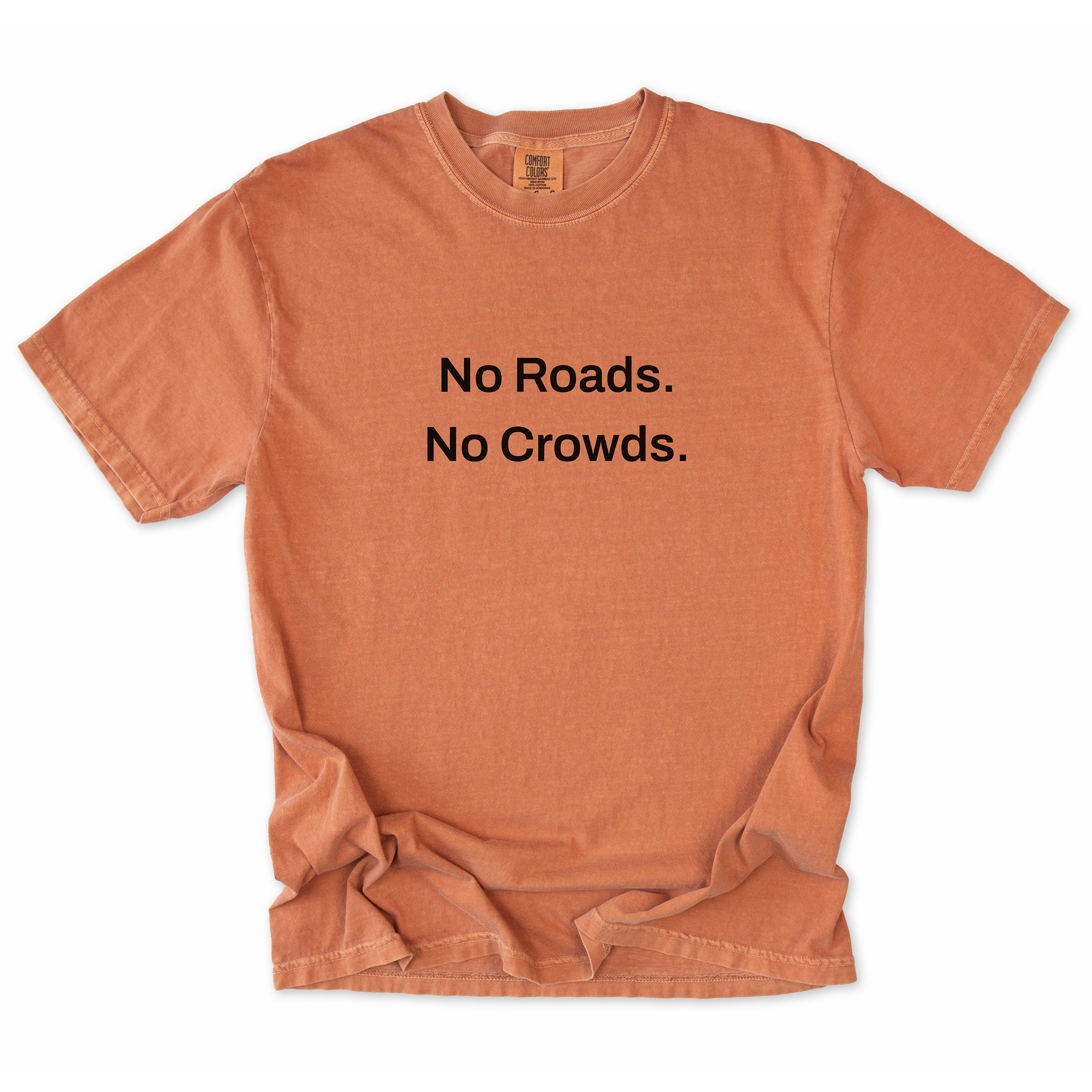No Roads. No Crowds. T-Shirt